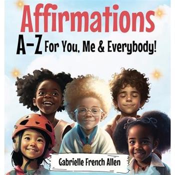 Affirmations A-Z For You, Me & Everybody