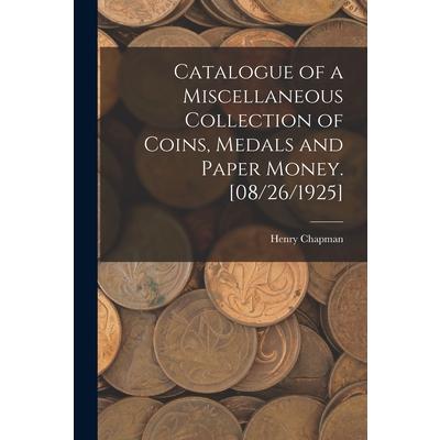 Catalogue of a Miscellaneous Collection of Coins, Medals and Paper Money. [08/26/1925]