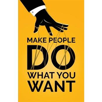 Make People Do What You Want