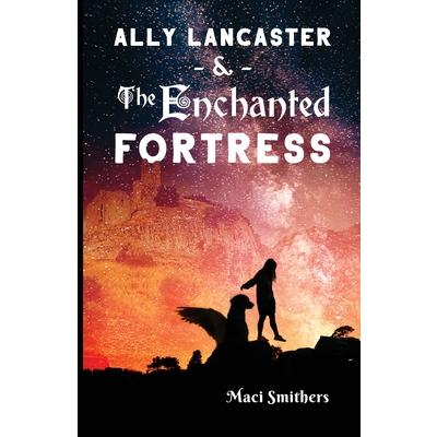 Ally Lancaster and The Enchanted Fortress