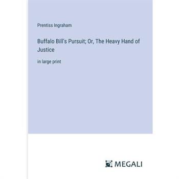 Buffalo Bill’s Pursuit; Or, The Heavy Hand of Justice