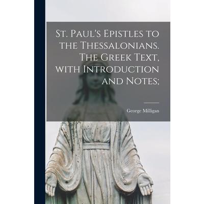 St. Paul’s Epistles to the Thessalonians. The Greek Text, With Introduction and Notes;