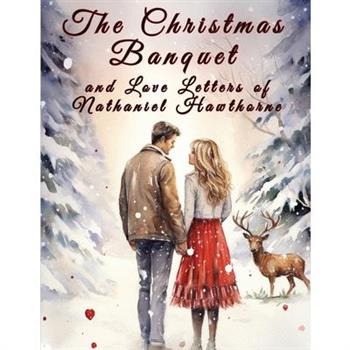 The Christmas Banquet and Love Letters of Nathaniel Hawthorne