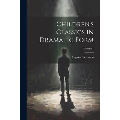 Children's Classics in Dramatic Form; Volume 1 | 拾書所