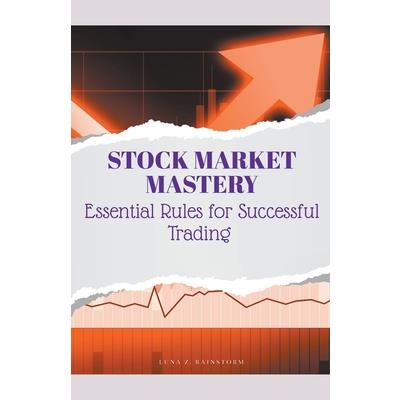 Stock Market Mastery Essential Rules for Successful Trading | 拾書所