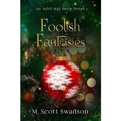 Foolish Fantasies; April May Snow Novel #6