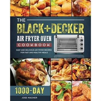 The BLACK+DECKER Air Fryer Oven Cookbook
