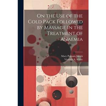 On the Use of the Cold Pack Followed by Massage in the Treatment of Anaemia