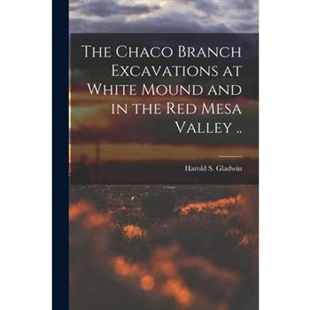 The Chaco Branch Excavations at White Mound and in the Red Mesa Valley ..