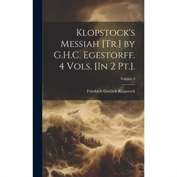 Klopstock’s Messiah [Tr.] by G.H.C. Egestorff. 4 Vols. [In 2 Pt.].; Volume 3