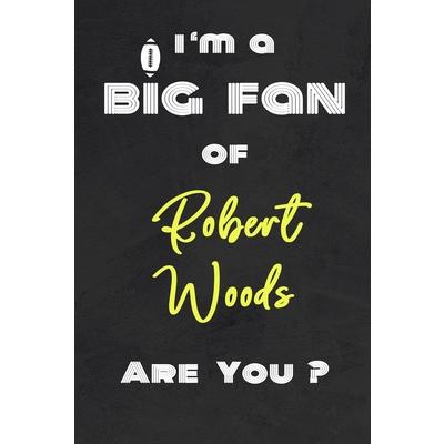 I’m a Big Fan of Robert Woods Are You ? - Notebook for Notes, Thoughts, Ideas, Reminders,
