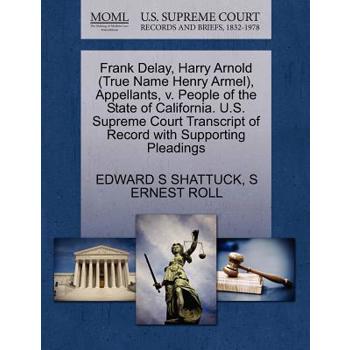 Frank Delay, Harry Arnold (True Name Henry Armel), Appellants, V. People of the State of California. U.S. Supreme Court Transcript of Record with Supporting Pleadings