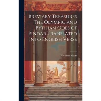 Breviary Treasures The Olympic and Pythian Odes of Pindar Translated Into English Verse