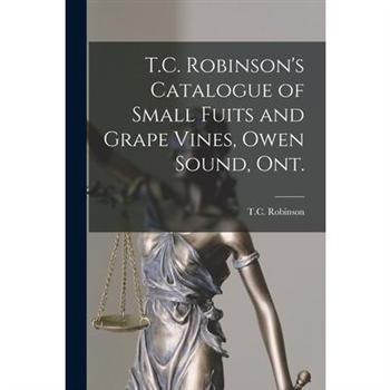 T.C. Robinson’s Catalogue of Small Fuits and Grape Vines, Owen Sound, Ont. [microform]