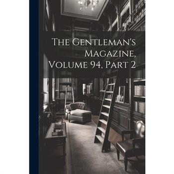 The Gentleman’s Magazine, Volume 94, part 2