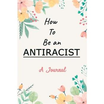 A Journal For How To Be an AntiracistAJournal For How To Be an Antiracist