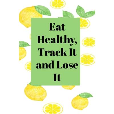 Eat Healthy, Track It and Lose It