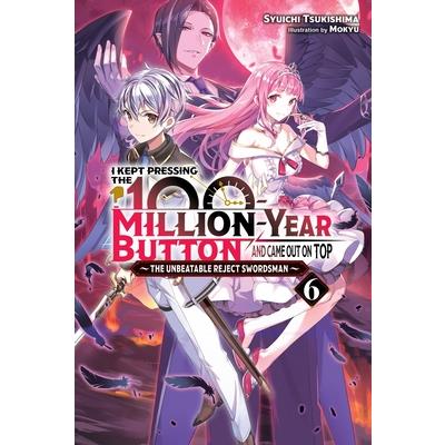 I Kept Pressing the 100-Million-Year Button and Came Out on Top, Vol. 6 (Light Novel)