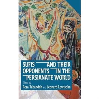 Sufis and Their Opponents in the Persianate World