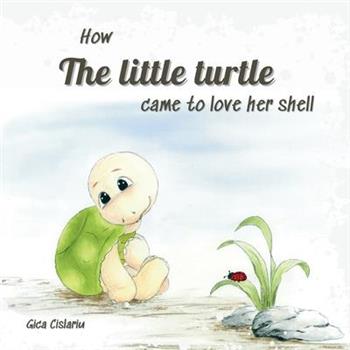 How the little turtle came to love her shell