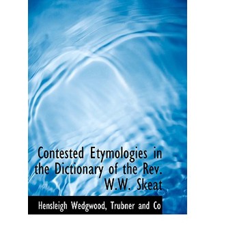Contested Etymologies in the Dictionary of the REV. W.W. Skeat
