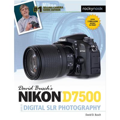 David Busch’s Nikon D7500 Guide to Digital Slr Photography