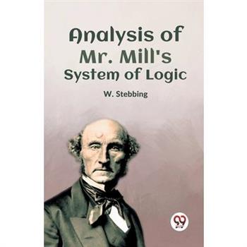 Analysis Of Mr. Mill’S System Of Logic