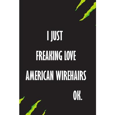 I Just Freaking Love American Wirehairs Ok