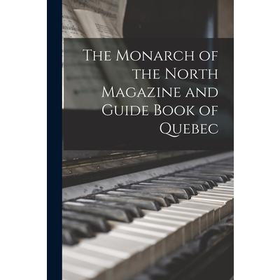 The Monarch of the North Magazine and Guide Book of Quebec