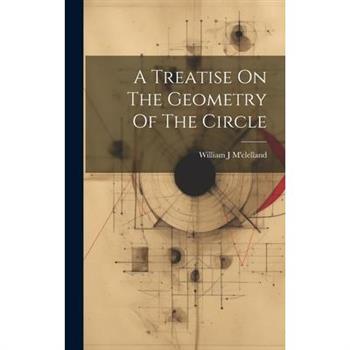 A Treatise On The Geometry Of The Circle