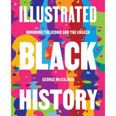 Illustrated Black HistoryHonoring the Iconic and the Unseen