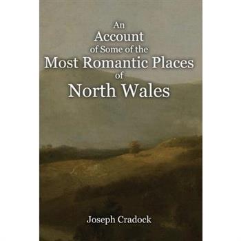 An Account of Some of the Most Romantic Parts of North Wales