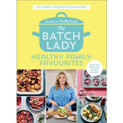 The Batch Lady: Healthy Family Favourites