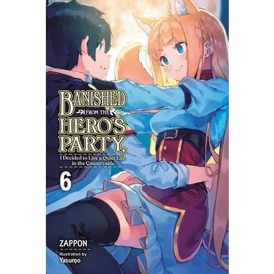 Banished from the Hero’s Party, I Decided to Live a Quiet Life in the Countryside, Vol. 6 (Light Novel)