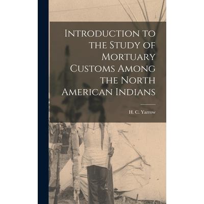 Introduction to the Study of Mortuary Customs Among the North American Indians