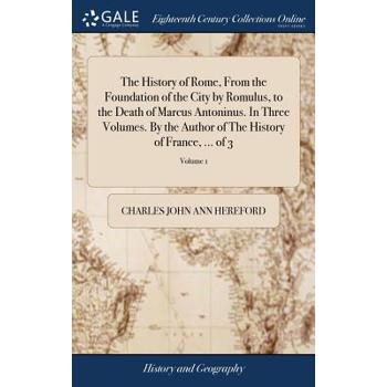 The History of Rome, from the Foundation of the City by Romulus, to the Death of Marcus Antoninus. in Three Volumes. by the Author of the History of France, ... of 3; Volume 1