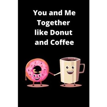 You and Me Together Like Donut and Coffee Prompt Journal