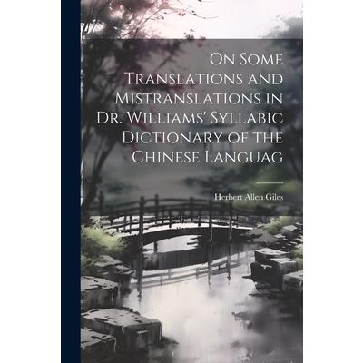 On Some Translations and Mistranslations in Dr. Williams' Syllabic Dictionary of the Chinese Languag | 拾書所