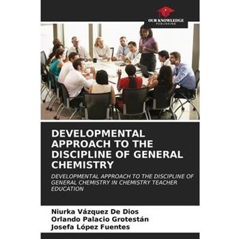 Developmental Approach to the Discipline of General Chemistry