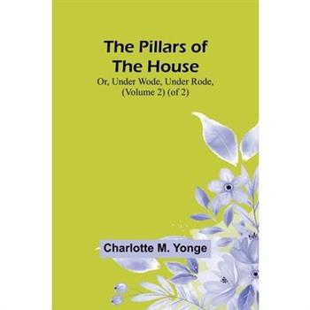 The Pillars of the House; Or, Under Wode, Under Rode, (Volume 2) (of 2)