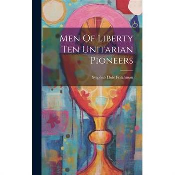 Men Of Liberty Ten Unitarian Pioneers