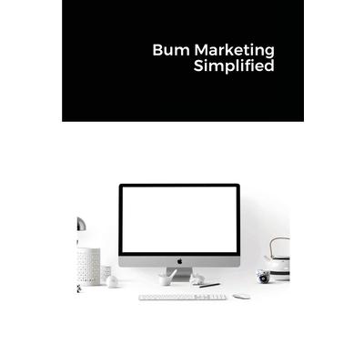 Bum Marketing Simplified