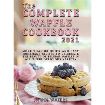 The Complete Waffle Cookbook 2021