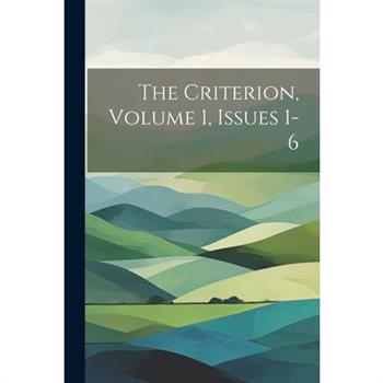 The Criterion, Volume 1, Issues 1-6