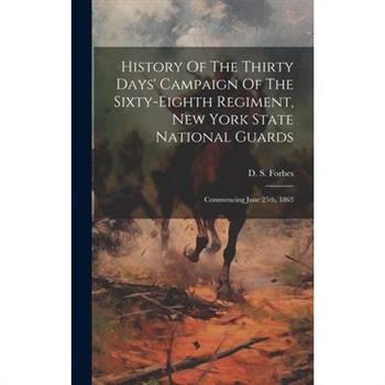 History Of The Thirty Days’ Campaign Of The Sixty-eighth Regiment, New York State National Guards