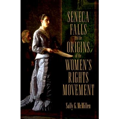 Seneca Falls and the Origins of the Women’s Rights Movement