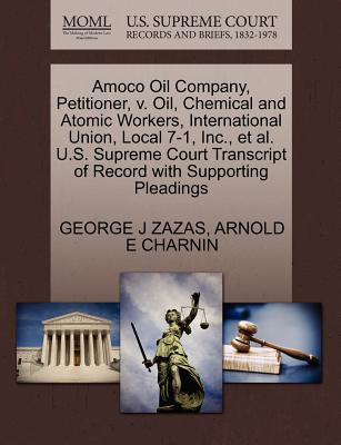 Amoco Oil Company, Petitioner, V. Oil, Chemical and Atomic Workers, International Union, Local 7-1, Inc., et al. U.S. Supreme Court Transcript of Record with Supporting Pleadings
