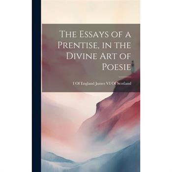 The Essays of a Prentise, in the Divine Art of Poesie