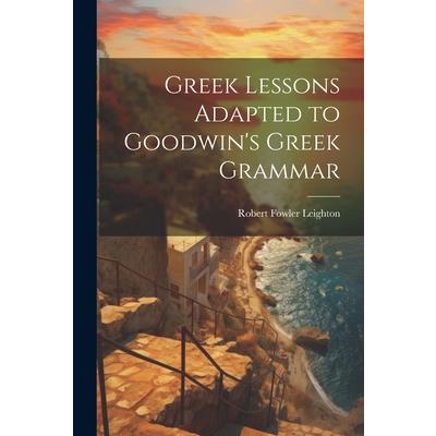 Greek Lessons Adapted to Goodwin's Greek Grammar | 拾書所