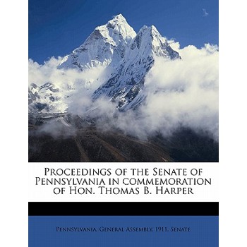 Proceedings of the Senate of Pennsylvania in Commemoration of Hon. Thomas B. Harper